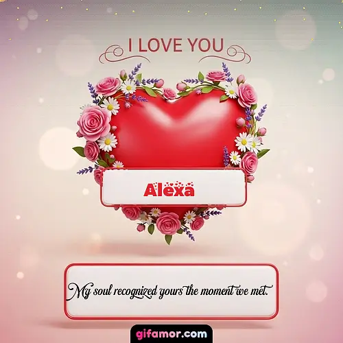 I Love You XXI Alexa