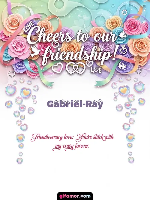 Cheers to our friendship! Gabriel-Ray