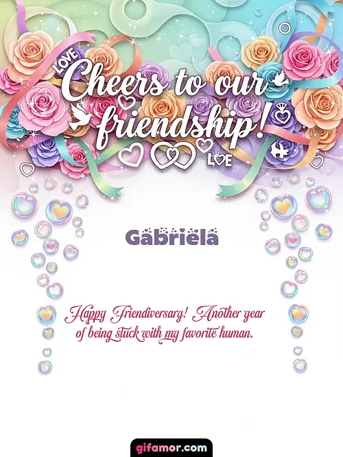 Cheers to our friendship! Gabriela