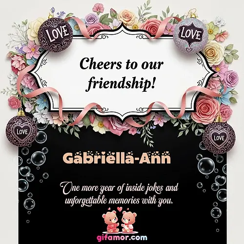 Cheers to our friendship!  VI Gabriella-Ann