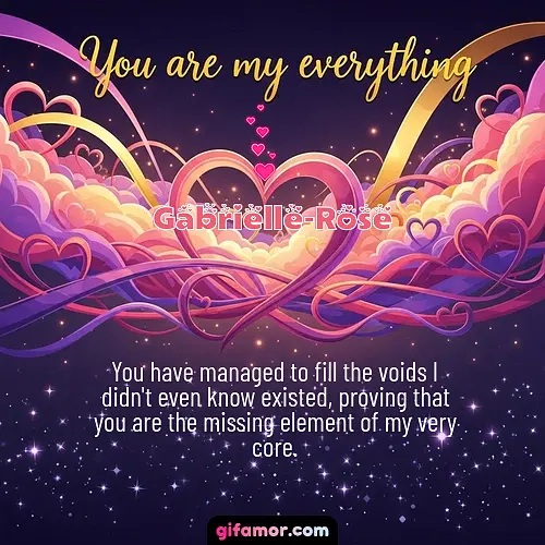 You are my everything	II Gabrielle-Rose