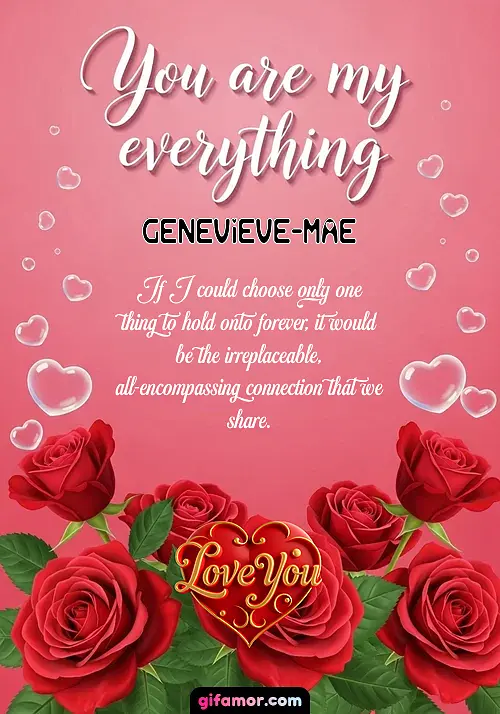 You are my everything Genevieve-Mae
