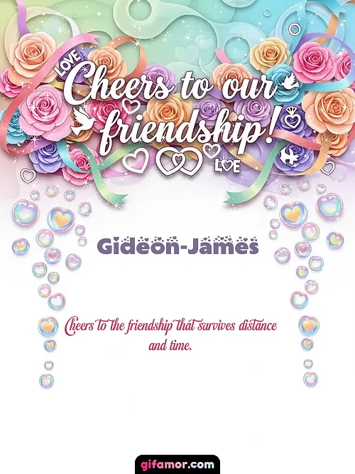Cheers to our friendship! Gideon-James