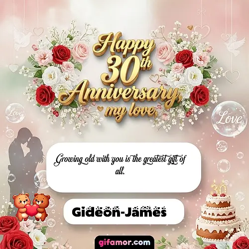 Happy 30th anniversary, my love Gideon-James