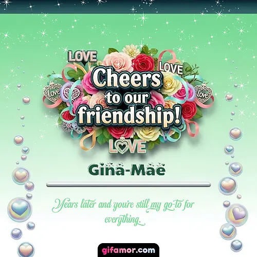 Cheers to our friendship!  IV Gina-Mae