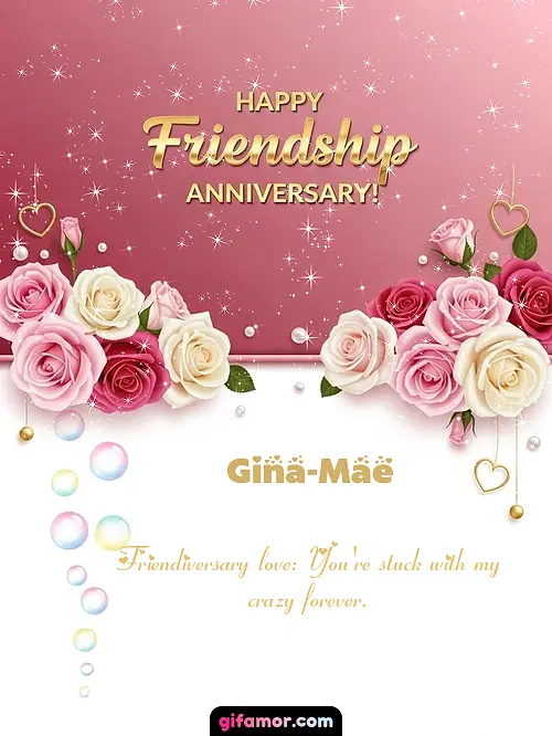 Happy friendship anniversary! Gina-Mae