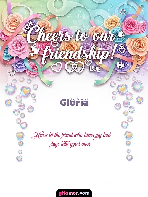 Cheers to our friendship! Gloria