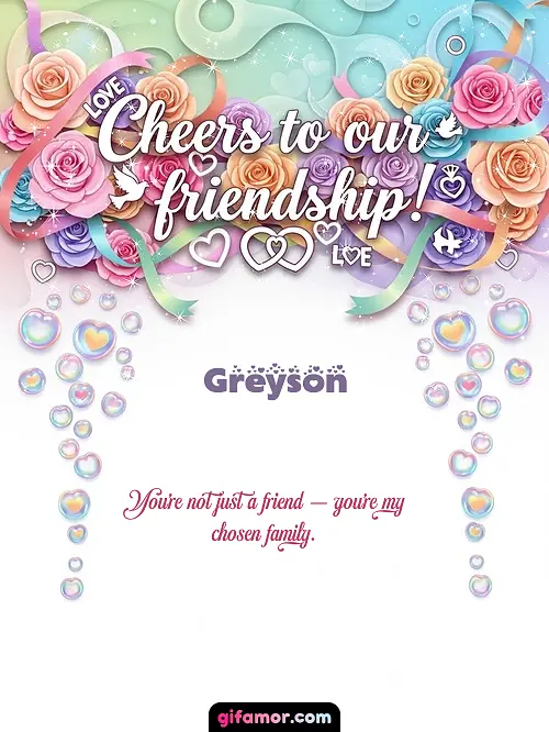 Cheers to our friendship! Greyson