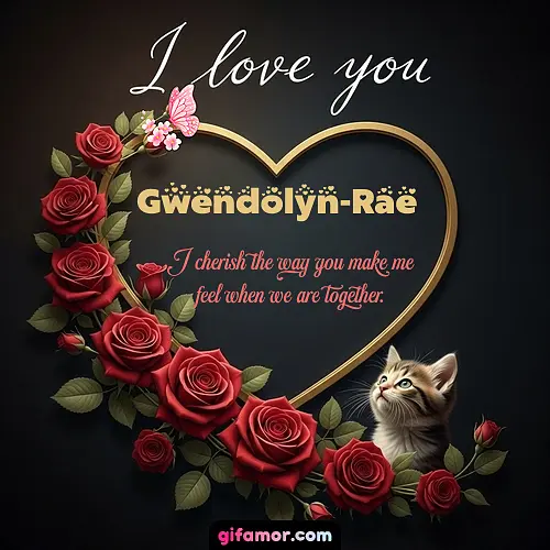 I love you Gwendolyn-Rae
