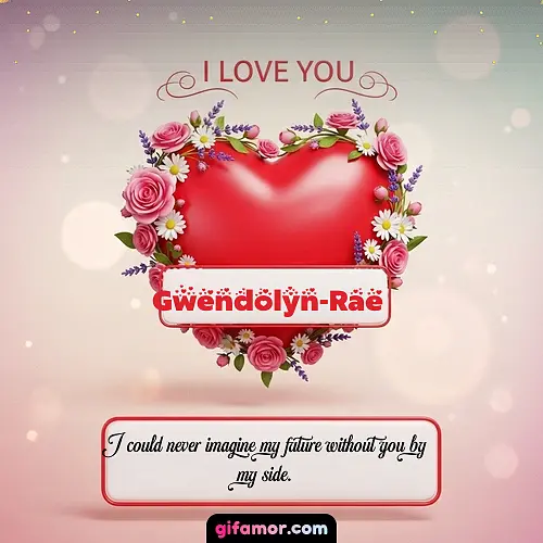 I Love You XXI Gwendolyn-Rae