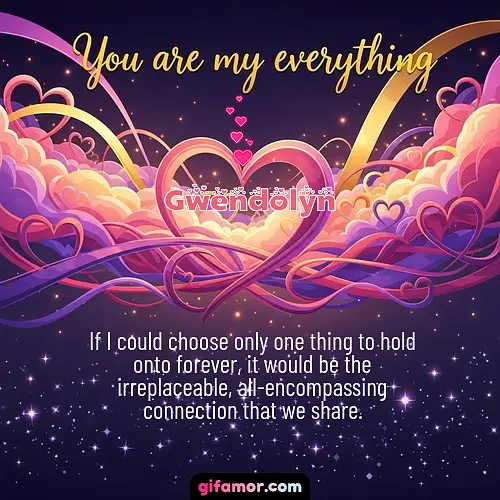 You are my everything	II Gwendolyn