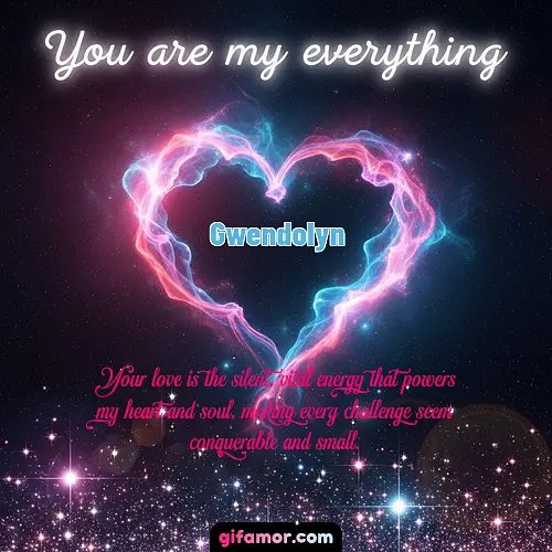 You are my everything III Gwendolyn