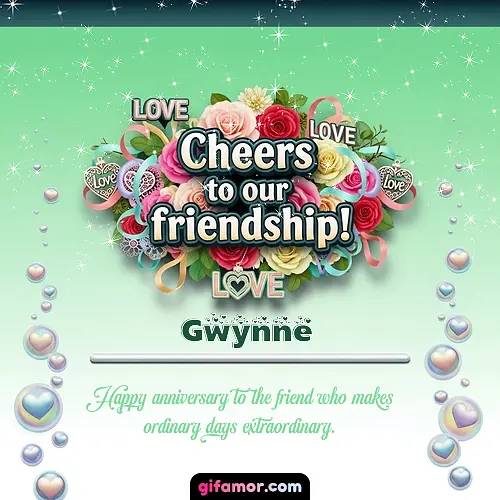 Cheers to our friendship!  IV Gwynne