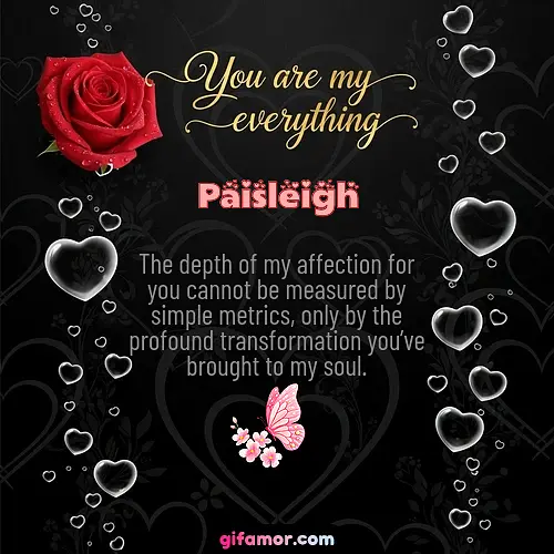 You are my everything I Paisleigh